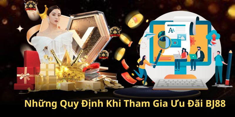 Những điều quy định thành viên cần nắm khi tham gia nhận ưu đãi tại BJ88