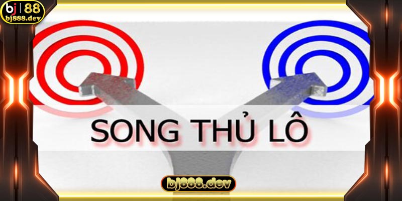 Song thủ lô là chiến thuật chơi cá cược hiệu quả